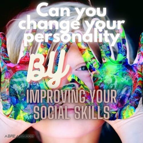 Can you change your personality by improving your social skills?