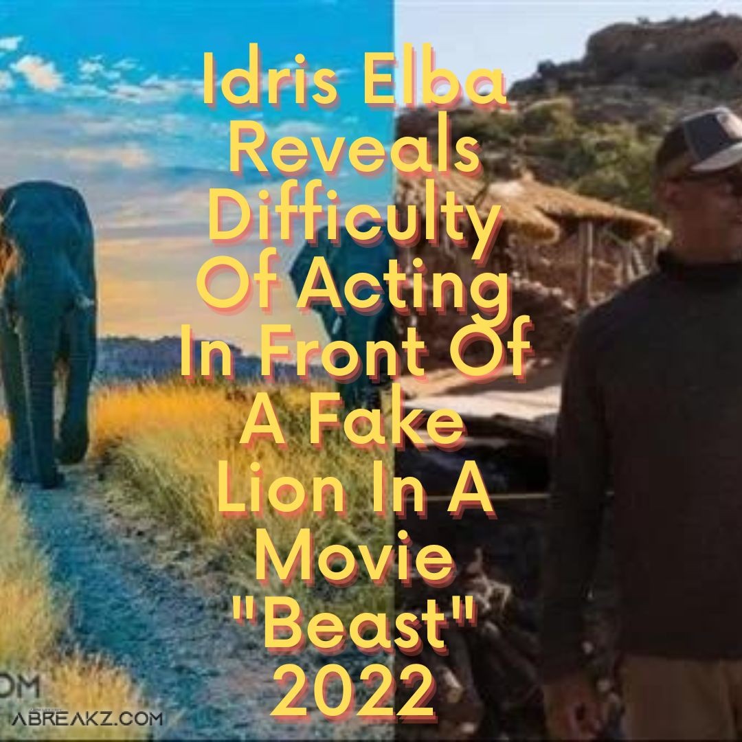 Idris Elba Reveals Difficulty Of Acting In Front Of A Fake Lion In A Movie "Beast" 2022