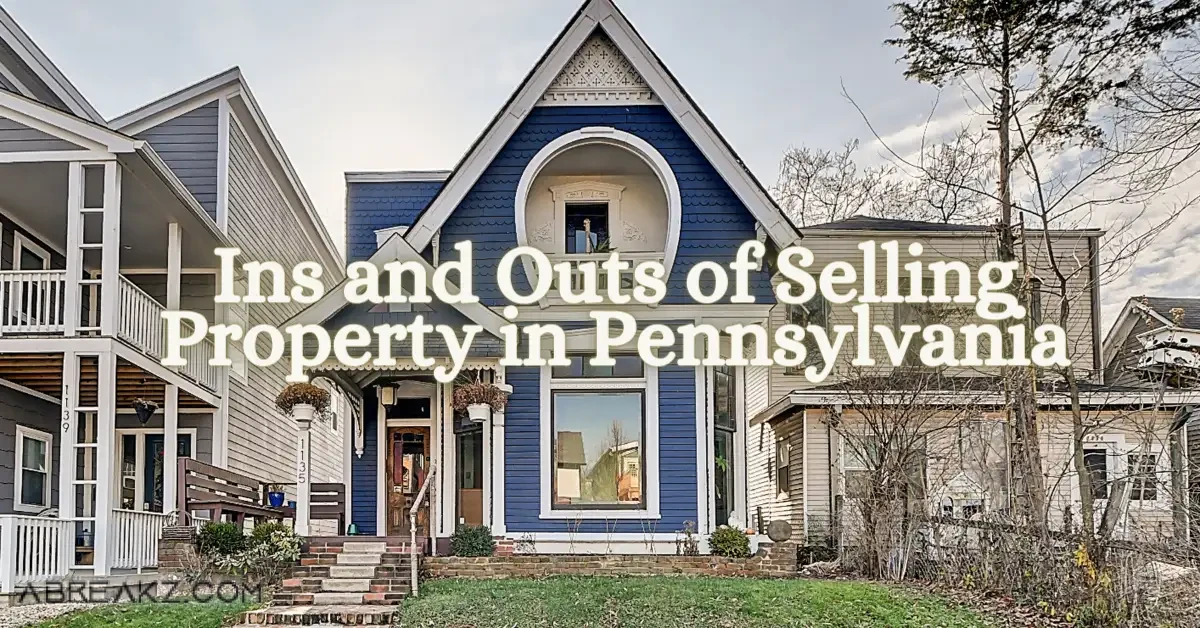 How To Sell Pennsylvania Property? Ins & Outs Of Selling Property In Pennsylvania