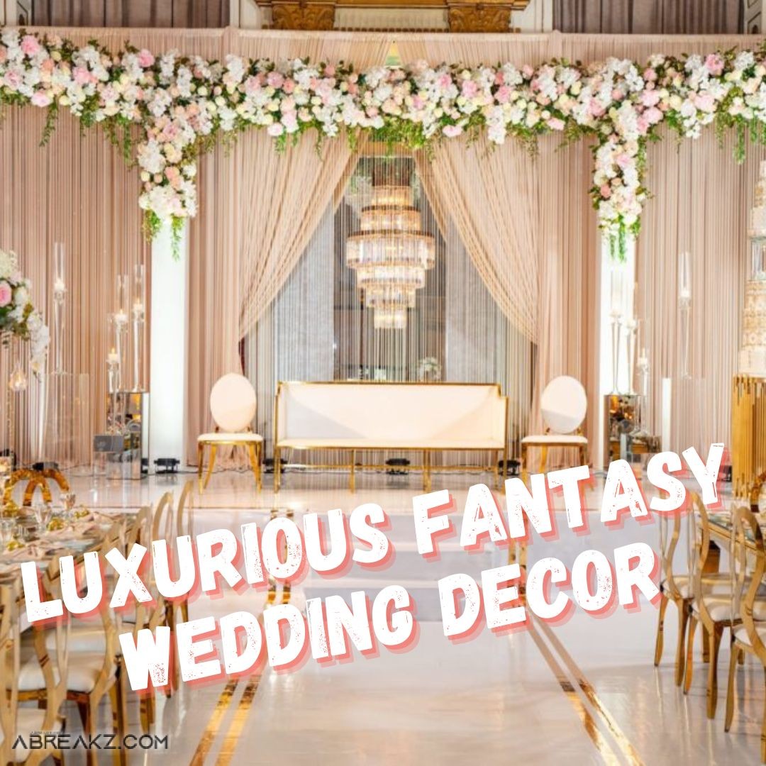 7 Fantasy Wedding Pictures And Luxurious Decor