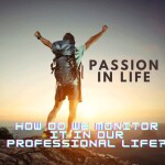 Passion In Life.. How Do We Monitor It In Our Professional Life?