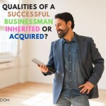 Are Qualities Successful Businessman Inherited Or Acquired? .. Expert's Answer's