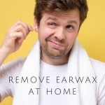 Which Correct Way To Remove Earwax At Home Remedies ?