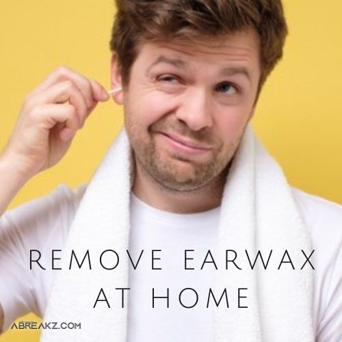 Which Correct Way To Remove Earwax At Home Remedies ?