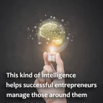 This Kind Of Intelligence Helps Successful Entrepreneurs Manage Those Around Them