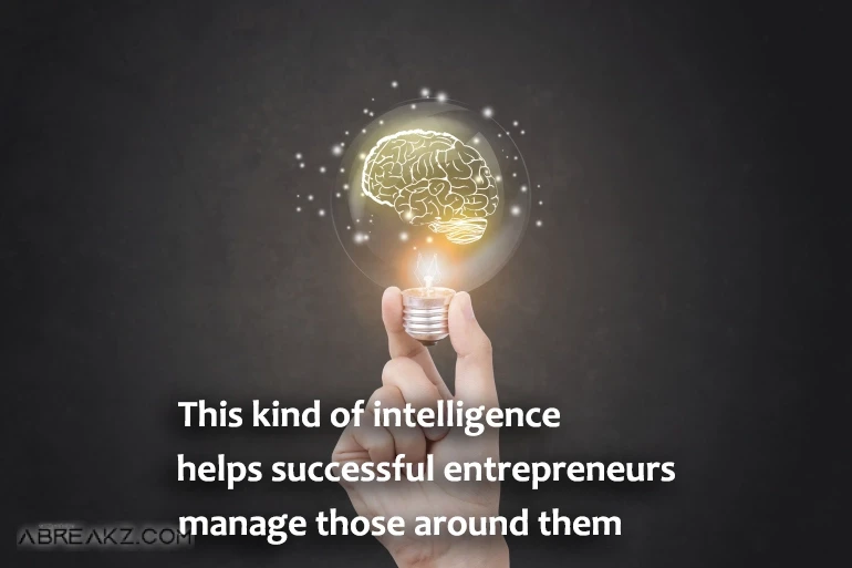 This Kind Of Intelligence Helps Successful Entrepreneurs Manage Those Around Them